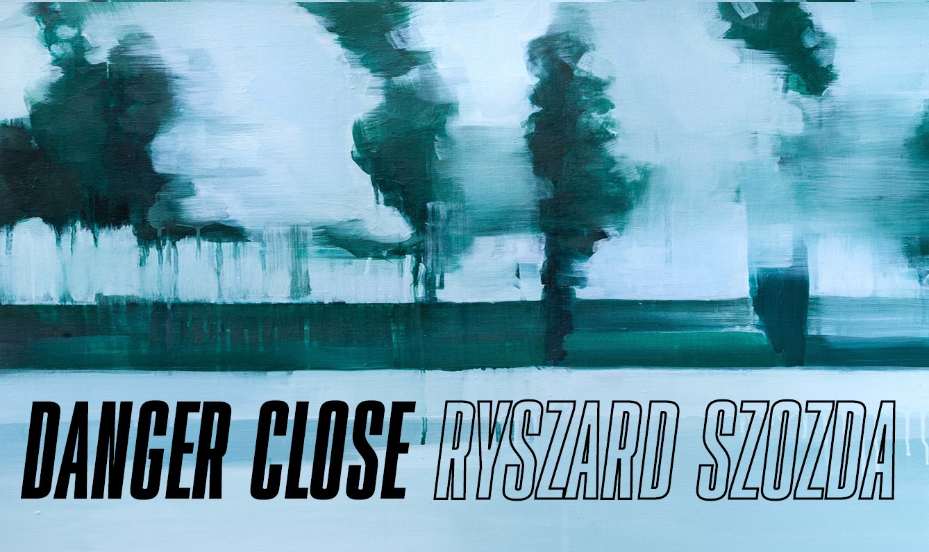 DANGER CLOSE / RYSZARD SZOZDA